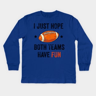 I Just Hope Both Teams Have Fun Kids Long Sleeve T-Shirt